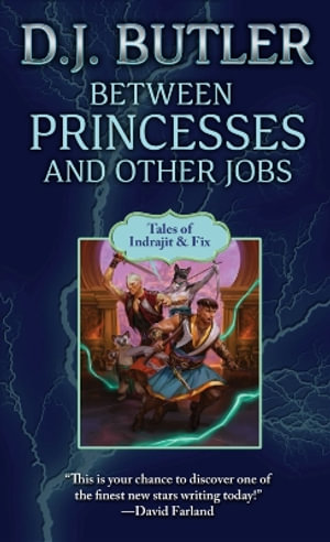 Between Princesses and Other Jobs : Tales of Indrajit & Fix - D. J. Butler