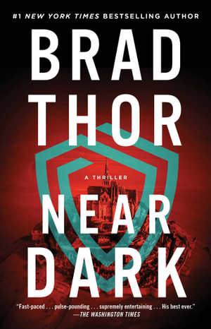 Near Dark : A Thriller - Brad Thor