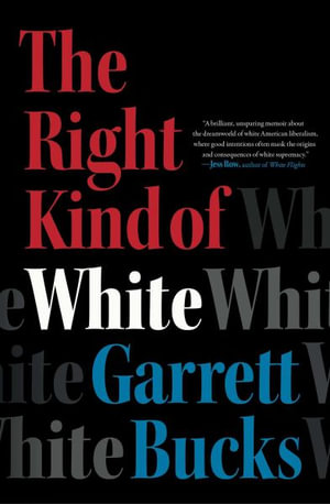 The Right Kind of White : A Memoir - Garrett Bucks