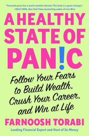 A Healthy State of Panic : Follow Your Fears to Build Wealth, Crush Your Career, and Win at Life - Farnoosh Torabi