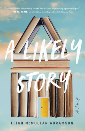 A Likely Story : A Novel - Leigh McMullan Abramson