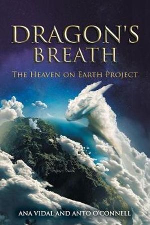 Dragon's Breath : The Heaven on Earth Project - Ana Vidal