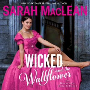 Wicked and the Wallflower : The Bareknuckle Bastards Book 1 - Sarah MacLean