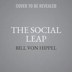 The Social Leap : The New Evolutionary Science of Who We Are, Where We Come From, and What Makes Us Happy - Bill Von Hippel