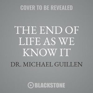 The End of Life As We Know It : Ominous News from the Frontiers of Science - Michael Guillen