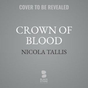 Crown of Blood : The Deadly Inheritance of Lady Jane Grey - Nicola Tallis