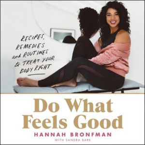 Do What Feels Good : Recipes, Remedies, and Routines to Treat Your Body Right - Hannah Bronfman