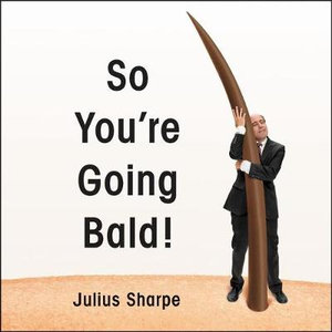 So You're Going Bald! - Julius Sharpe