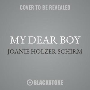 My Dear Boy : A World War II Story of Escape, Exile, and Revelation - Joanie Holzer Schirm