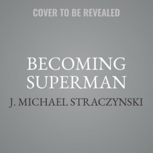 Becoming Superman Lib/E : My Journey from Poverty to Hollywood - J. Michael Straczynski