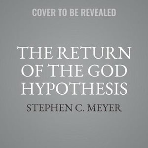 The Return of the God Hypothesis : Compelling Scientific Evidence for the Existence of God - Stephen C. Meyer