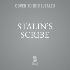 Stalin's Scribe : Literature, Ambition, and Survival; The Life of Mikhail Sholokhov - Brian J. Boeck