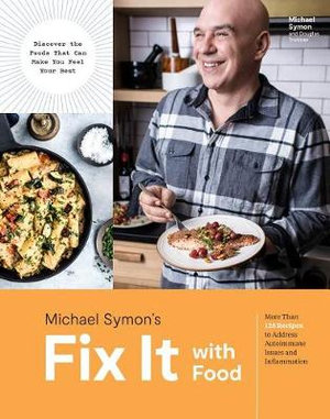 Fix It with Food : More Than 125 Recipes to Address Autoimmune Issues and Inflammation - Michael Symon