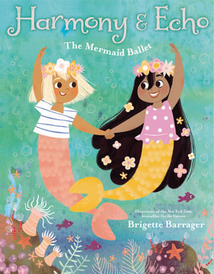 Harmony & Echo : The Mermaid Ballet - Brigette Barrager