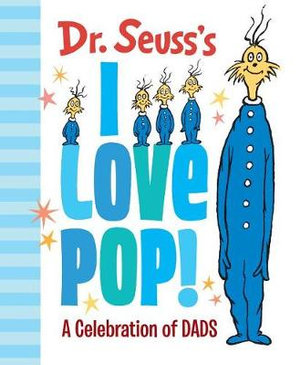 Dr. Seuss's I Love Pop! : A Celebration of Dads - Dr Seuss