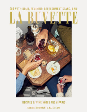 La Buvette : Recipes and Wine Notes from Paris - Camille Fourmont