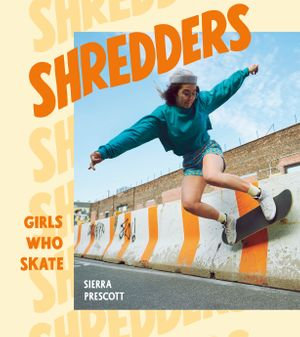 Shredders : Girls Who Skate - Sierra Prescott