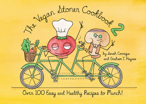 The Vegan Stoner Cookbook 2 : Over 100 Easy and Healthy Recipes to Munch - Sarah Conrique