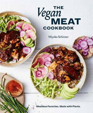The Vegan Meat Cookbook : Meatless Favorites. Made with Plants. [A Plant-Based Cookbook] - Miyoko Schinner