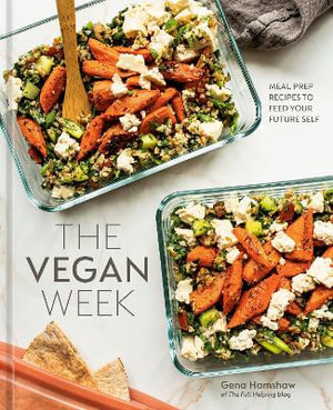 The Vegan Week : Meal Prep Recipes to Feed Your Future Self [A Cookbook] - Gena Hamshaw