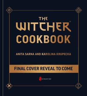 The Witcher Official Cookbook: Provisions, Fare, and Culinary Tales from  Travels Across the Continent 