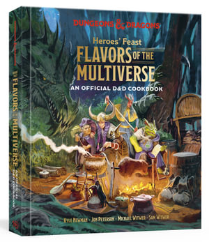 Heroes' Feast Flavors of the Multiverse : An Official D&D Cookbook - Kyle Newman