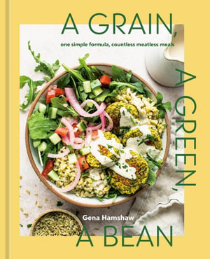 A Grain, a Green, a Bean : One Simple Formula, Countless Meatless Meals [A Plant-Based Cookbook] - Gena Hamshaw