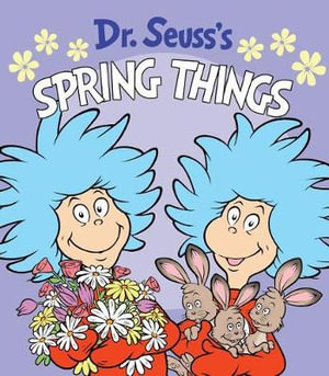 Dr. Seuss's Spring Things : A Spring Board Book for Kids - Dr Seuss