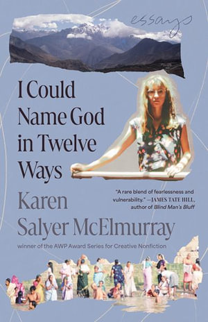 I Could Name God in Twelve Ways : Essays - Karen Salyer McElmurray