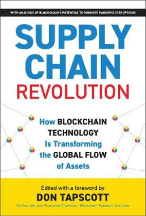 Supply Chain Revolution : How Blockchain Technology Is Transforming the Global Flow of Assets - Don Tapscott