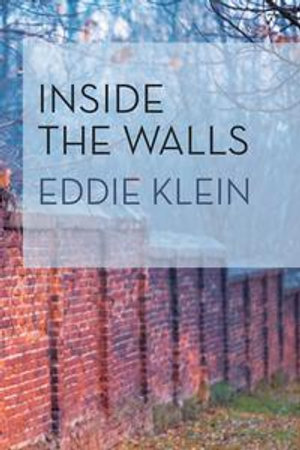 Inside the Walls : The Azrieli Series of Holocaust Survivor Memoirs - Eddie Klein