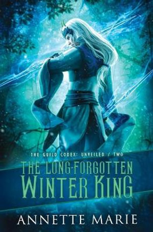 The Long-Forgotten Winter King : The Guild Codex: Unveiled - Annette Marie