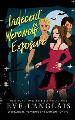 Indecent Werewolf Exposure : Werewolves, Vampires and Demons, Oh My - Eve Langlais