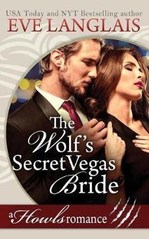 The Wolf's Secret Vegas Bride : Howls Romance - Eve Langlais