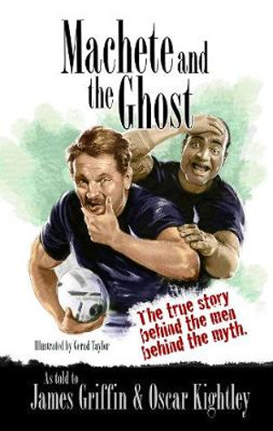 Machete & The Ghost : The true story behind the men behind the myth. - James Griffin