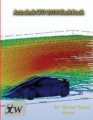 Autodesk CFD 2018 Black Book - Gaurav Verma