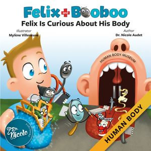 Felix Is Curious About His Body : Human Body - Dre Nicole Audet