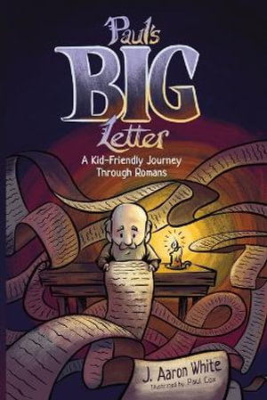 Paul's Big Letter : A Kid-Friendly Journey through the Book of Romans - J Aaron White