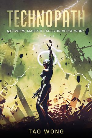 Technopath : A Powers, Masks, & Capes Novelette - Tao Wong