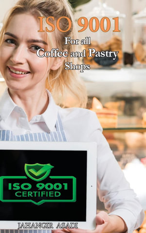 ISO 9001 for all Coffee and Pastry Shops : ISO 9000 For all employees and employers - Jahangir Asadi