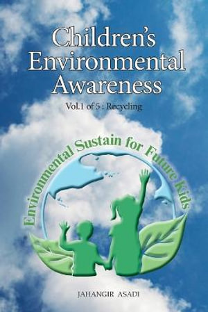 Children's  Environmental  Awareness Vol.1 Recycling : For All People who wish  to take care of Climate Change - Jahangir Asadi