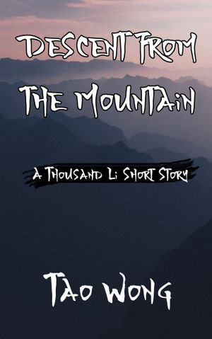 A Thousand Li: Descent from the Mountain : A Cultivation Short Story - Tao Wong