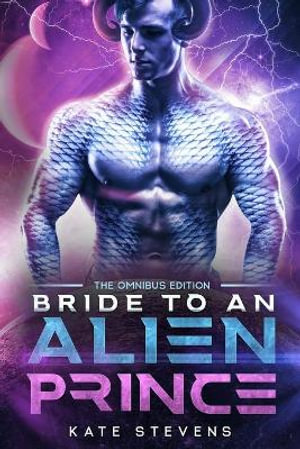 Bride to an Alien Prince : A Sci-Fi Alien Romance Omnibus - Kate Stevens