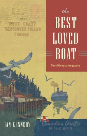 The Best Loved Boat : The Princess Maquinna - Ian Kennedy