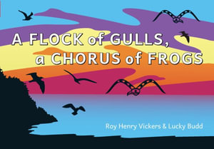 A Flock of Seagulls, A Chorus of Frogs : First West Coast Books - Roy Henry Vickers