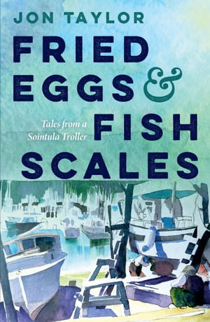 Fried Eggs and Fish Scales : Tales from a Sointula Troller - Jon Taylor