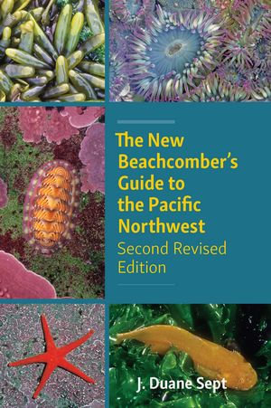 The New Beachcomber's Guide to the Pacific Northwest : Second Revised Edition - J. Duane Sept