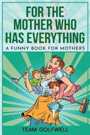 For the Mother Who Has Everything : A Funny Book for Mothers - Bruce Miller