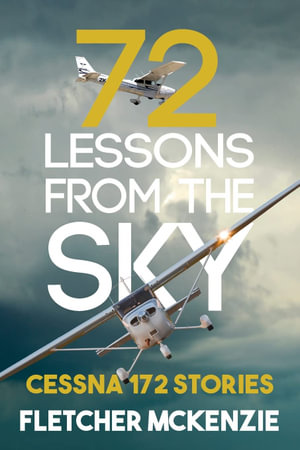 72 Lessons From The Sky : Cessna 172 - Fletcher McKenzie