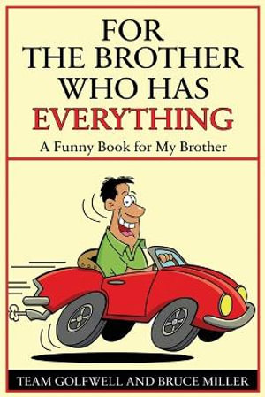 For a Brother Who Has Everything : A Funny Book for My Brother - Bruce Miller